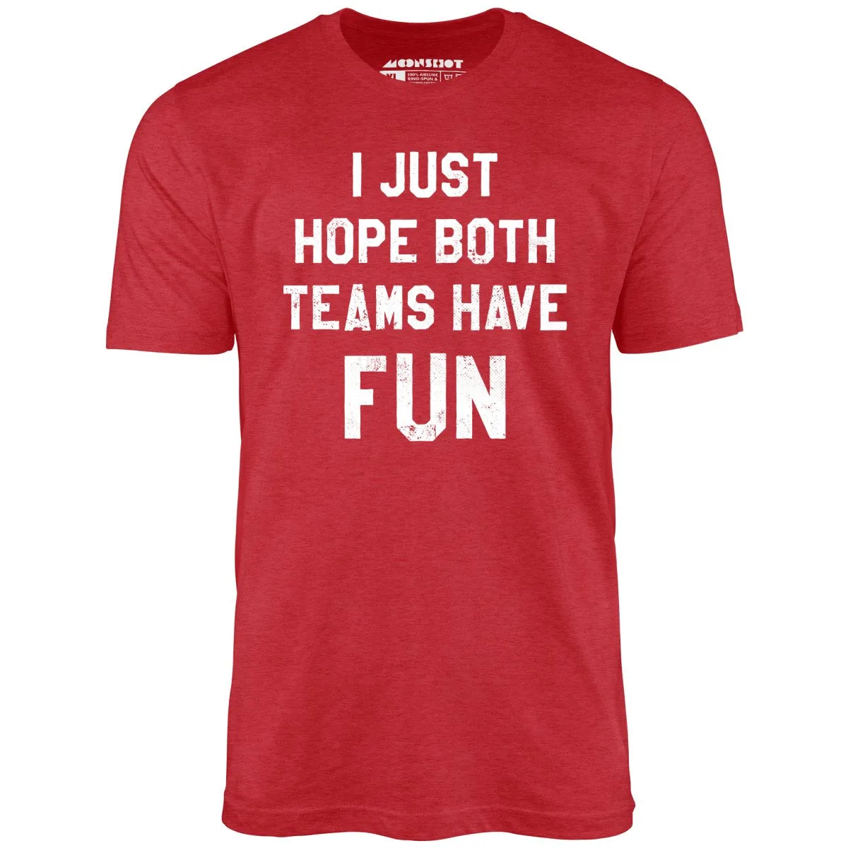 I Just Hope Both Teams Have Fun - Unisex T-Shirt