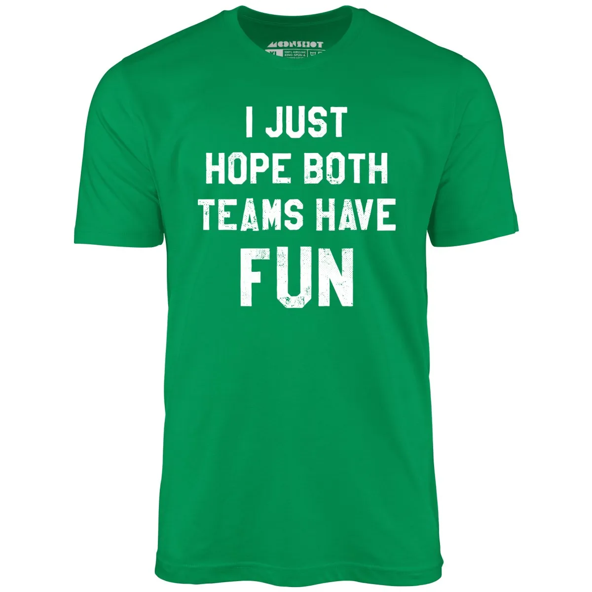 I Just Hope Both Teams Have Fun - Unisex T-Shirt